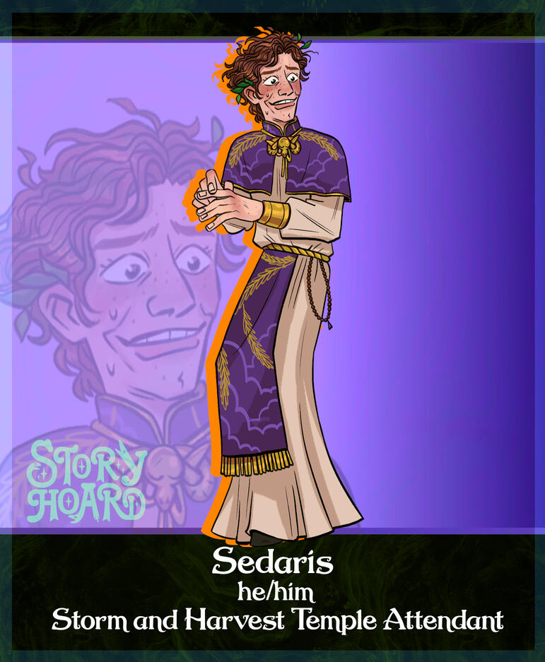 Sedaris - A very nervous ginger young man. His stance is awkward. He wears the long robes of the temple of storm and harvest.