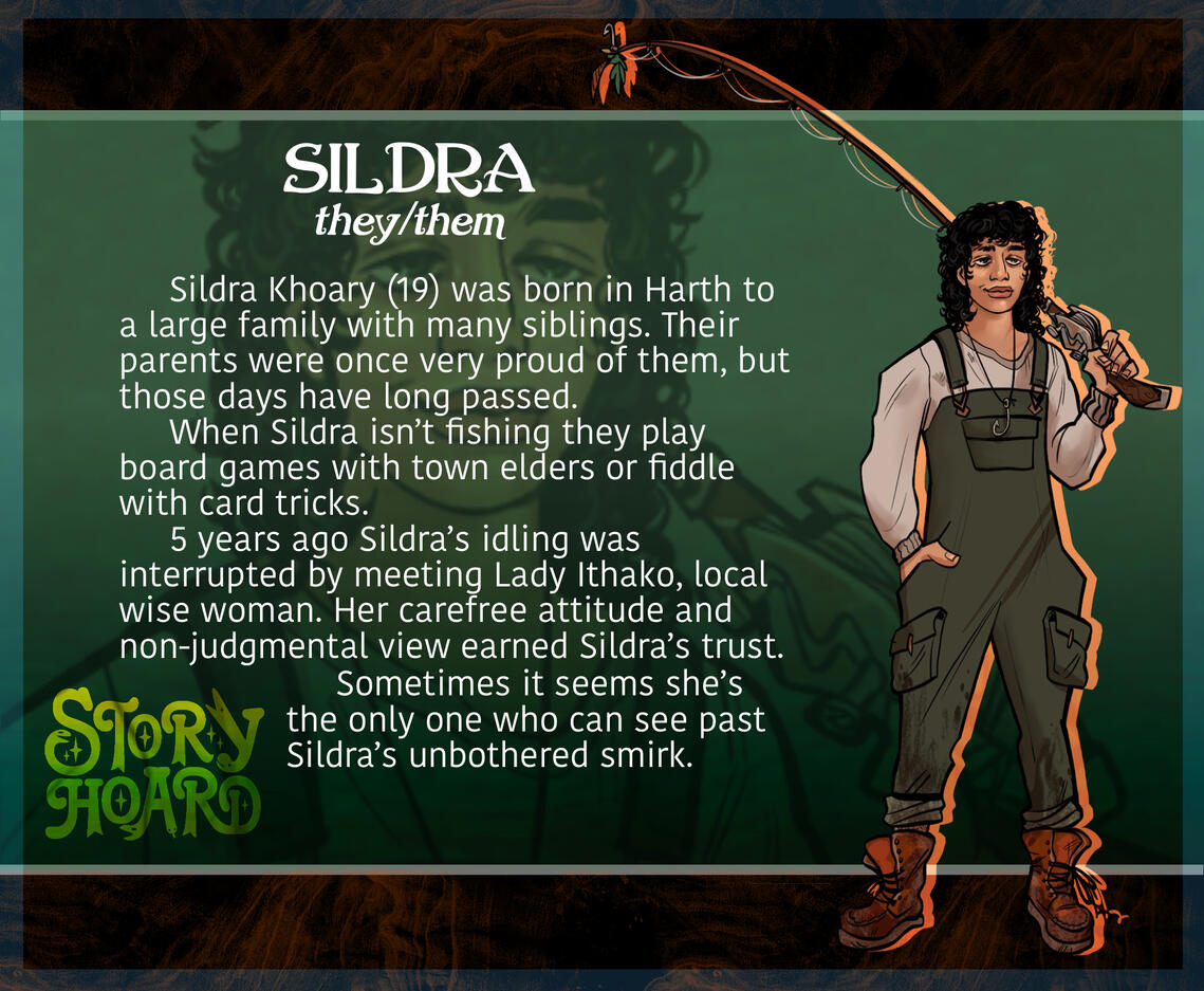 Sildra - A lanky older teen with a shaggy black curly mullet. Their eyes are tired and smirk easy-going. They wear a mud splattered set of overalls and boots. They carry a fishing pole.
